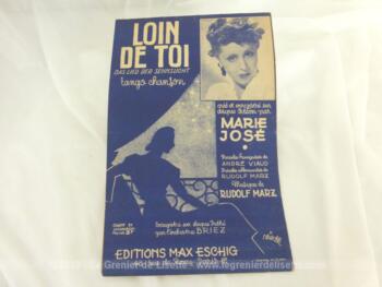 Ancienne partition chanson Loin de Toi, (Das lied der sehnsucht) tango chanson, créé et enregistré sur disque Odéon par Marie José, paroles françaises de André Viaud, musique de Rudolf Marz.