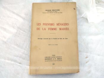 Voici un livre datant de 1947 portant le titre de "Les Pouvoirs Ménagers de la Femme Mariée" sur 368 pages avec explications, et les textes de loi correspondants.