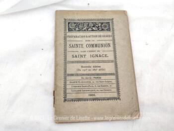 Sur 9 x 13 x 0.4 cm, voici un petit livret sur la Préparation et Action de Grace pour la Sainte Communion dans l'Esprit de Saint Ignace, édition de 1909. Plus que centenaire !!!