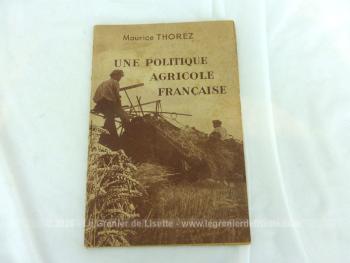 Ancien  petit livret "Politique Agricole Française" de 1947 sur 30 pages de 20.3 x 13.5 cm, correspondant au discours prononcé par Maurice Thorez, à la Conférence Paysanne de Mâcon le 14 décembre 1947.